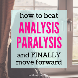 How to Move Past Analysis Paralysis